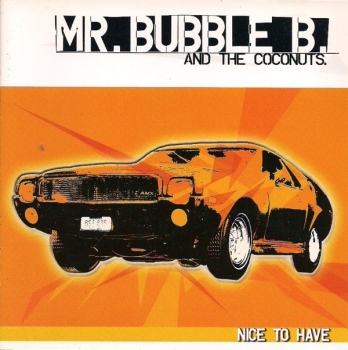 Mr. Bubble B. And The Coconuts - Nice To Have - CD