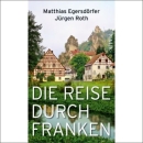 Matthias Egersdörfer / Jürgen Roth - Die Reise durch Franken - Taschenbuch