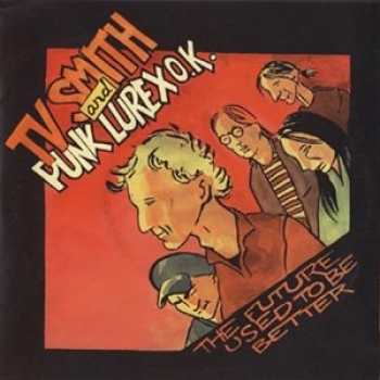 T.V. Smith And Punk Lurex O.K. - The Future Used To Be Better - 7"