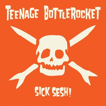 Teenage Bottlerocket - Sick Sesh! - Limited LP