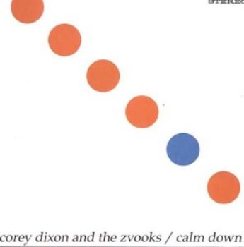 Corey Dixon and the Zvooks - Calm Down - CD