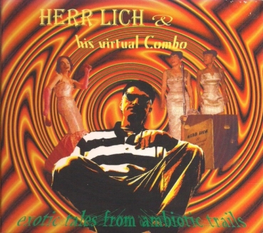 Herr Lich & his Virtual Combo - Exotic Takes From Ambiotic Trails - CD